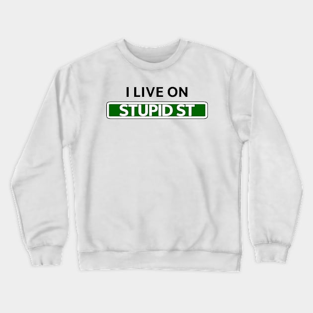 I live on Stupid St Crewneck Sweatshirt by Mookle